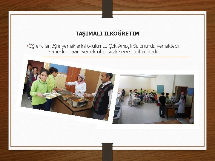 TAŞIMALI İLKÖĞRETİM • Öğrenciler öğle yemeklerini okulumuz Çok Amaçlı Salonunda yemektedir. Yemekler hazır yemek