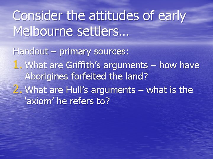 Consider the attitudes of early Melbourne settlers… Handout – primary sources: 1. What are
