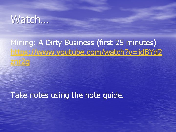 Watch… Mining: A Dirty Business (first 25 minutes) https: //www. youtube. com/watch? v=jd. BYd