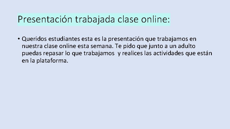 Presentación trabajada clase online: • Queridos estudiantes esta es la presentación que trabajamos en