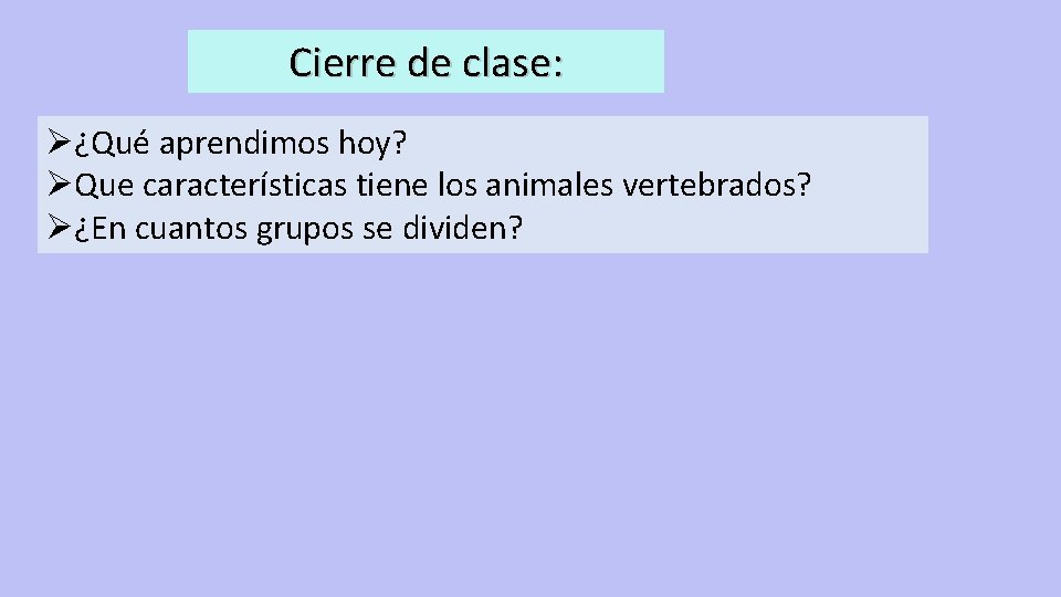 Cierre de clase: Ø¿Qué aprendimos hoy? ØQue características tiene los animales vertebrados? Ø¿En cuantos