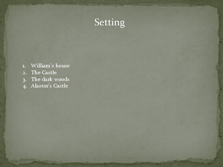 Setting 1. 2. 3. 4. William’s house The Castle The dark woods Alastor's Castle