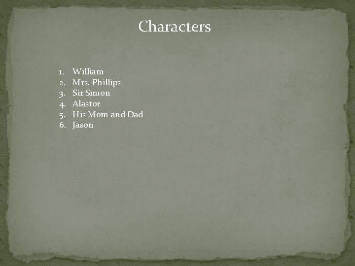 Characters 1. 2. 3. 4. 5. 6. William Mrs. Phillips Sir Simon Alastor His