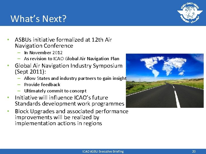 What’s Next? • ASBUs initiative formalized at 12 th Air Navigation Conference – In