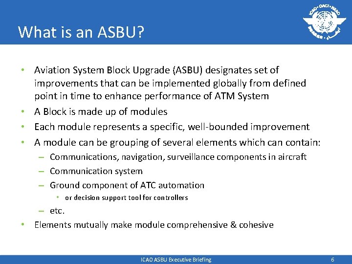 What is an ASBU? • Aviation System Block Upgrade (ASBU) designates set of improvements