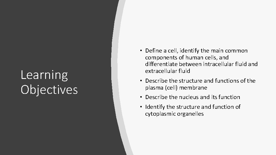 Learning Objectives • Define a cell, identify the main common components of human cells, Learning Objectives • Define a cell, identify the main common components of human cells,