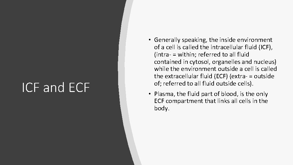 ICF and ECF • Generally speaking, the inside environment of a cell is called ICF and ECF • Generally speaking, the inside environment of a cell is called