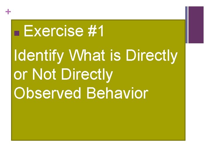 + n Exercise #1 Identify What is Directly or Not Directly Observed Behavior 