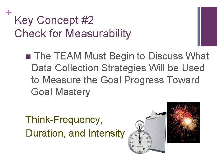 + Key Concept #2 Check for Measurability The TEAM Must Begin to Discuss What