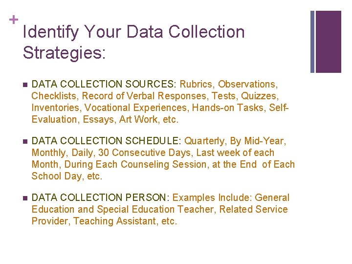 + Identify Your Data Collection Strategies: n DATA COLLECTION SOURCES: Rubrics, Observations, Checklists, Record