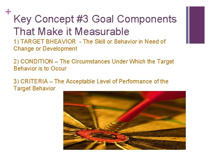 + Key Concept #3 Goal Components That Make it Measurable 1) TARGET BHEAVIOR -