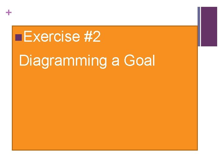 + n. Exercise #2 Diagramming a Goal 