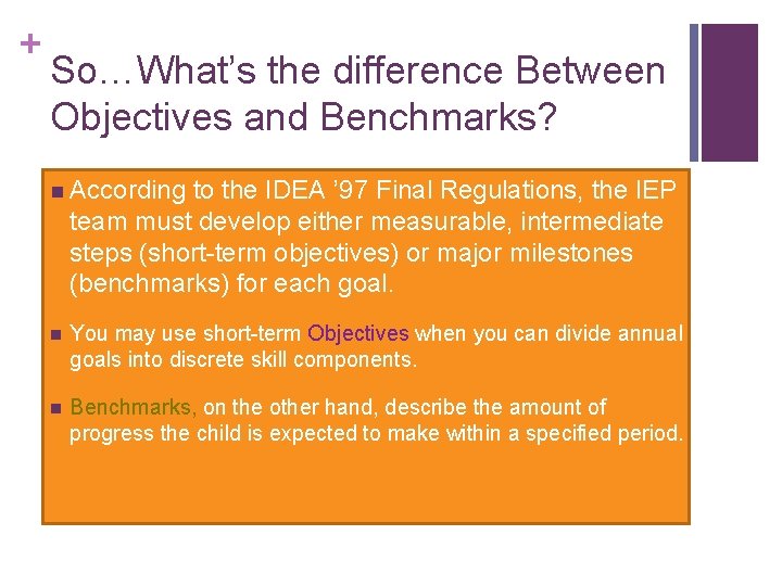 + So…What’s the difference Between Objectives and Benchmarks? n According to the IDEA ’