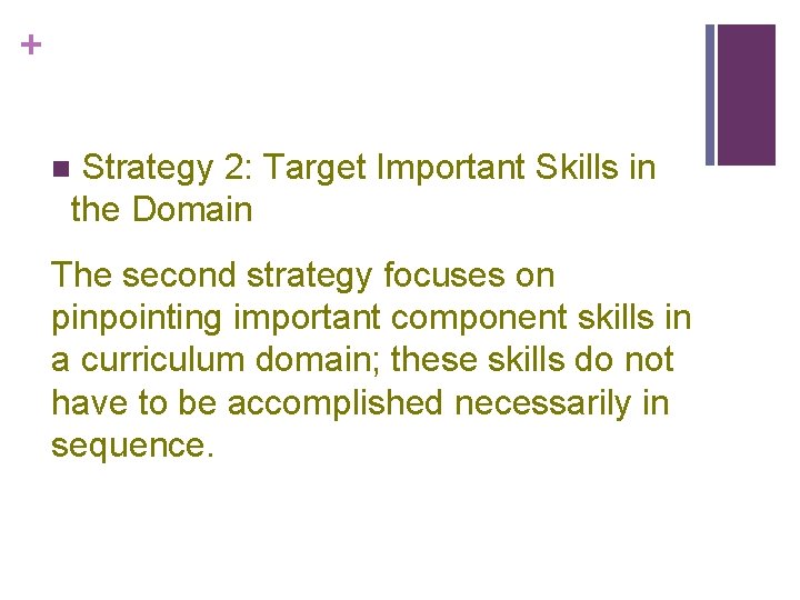 + Strategy 2: Target Important Skills in the Domain n The second strategy focuses