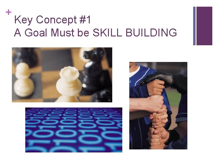 + Key Concept #1 A Goal Must be SKILL BUILDING 