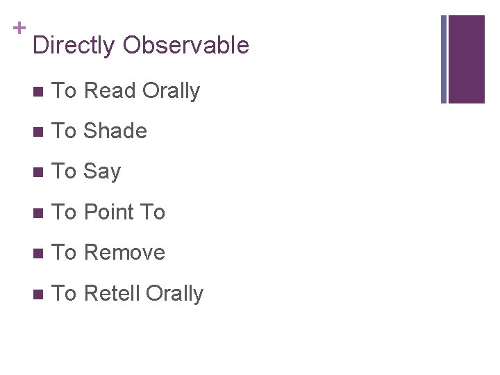 + Directly Observable n To Read Orally n To Shade n To Say n