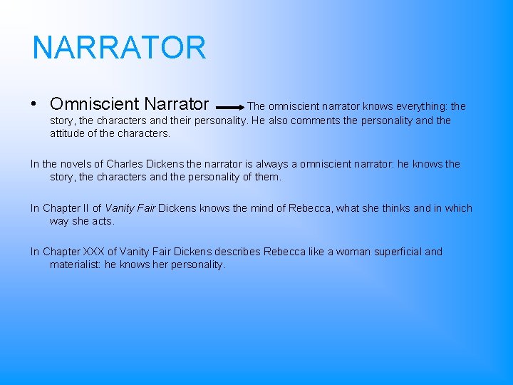 NARRATOR • Omniscient Narrator The omniscient narrator knows everything: the story, the characters and