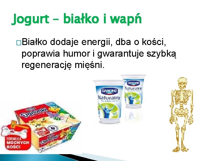 Jogurt – białko i wapń �Białko dodaje energii, dba o kości, poprawia humor i