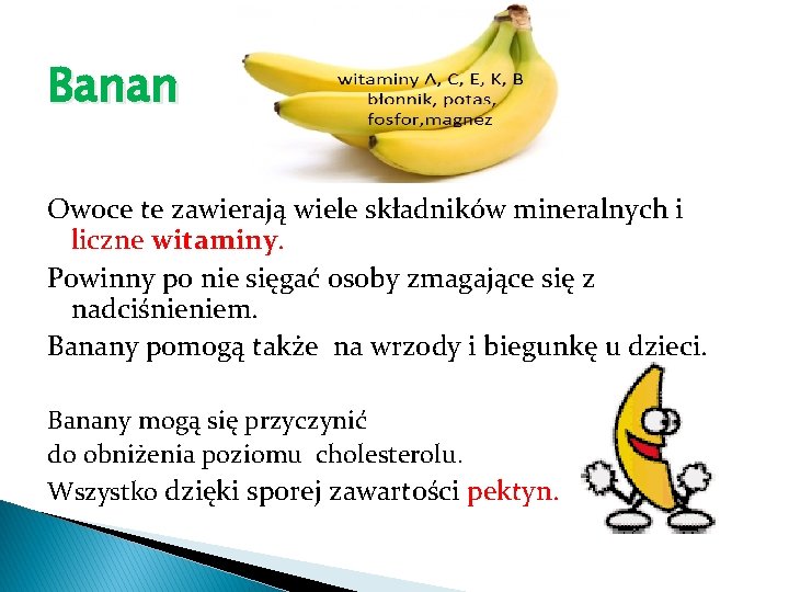 Banan Owoce te zawierają wiele składników mineralnych i liczne witaminy. Powinny po nie sięgać