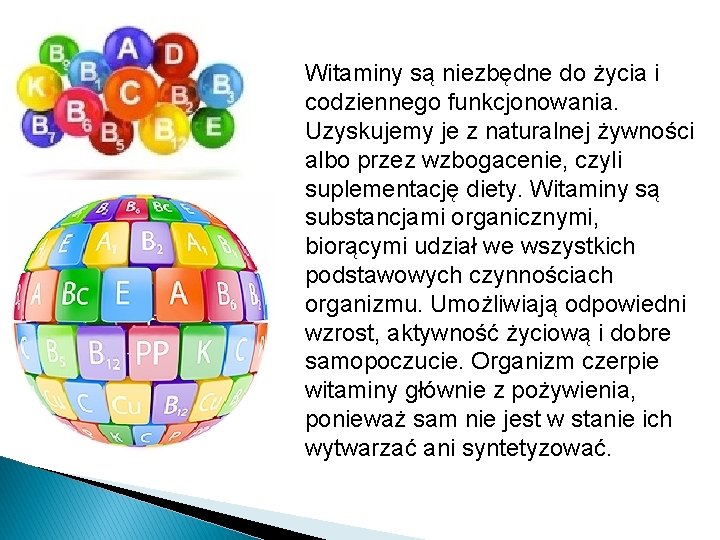 Witaminy są niezbędne do życia i codziennego funkcjonowania. Uzyskujemy je z naturalnej żywności albo