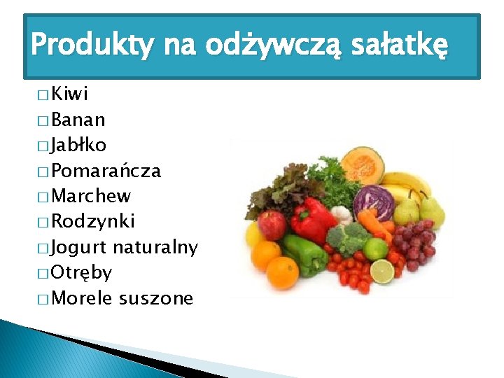 Produkty na odżywczą sałatkę � Kiwi � Banan � Jabłko � Pomarańcza � Marchew