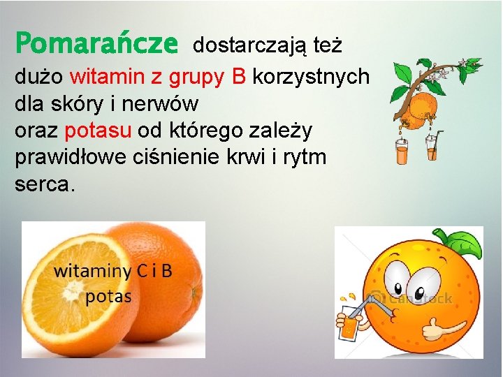 Pomarańcze dostarczają też dużo witamin z grupy B korzystnych dla skóry i nerwów oraz