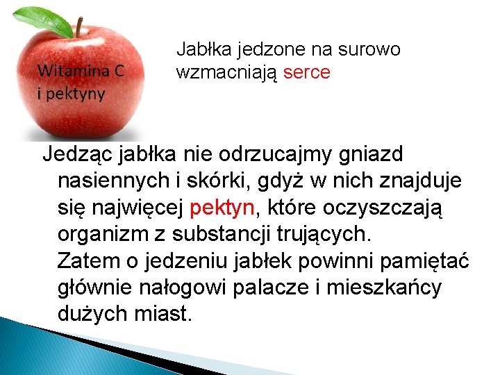 Jabłka jedzone na surowo wzmacniają serce Jedząc jabłka nie odrzucajmy gniazd nasiennych i skórki,