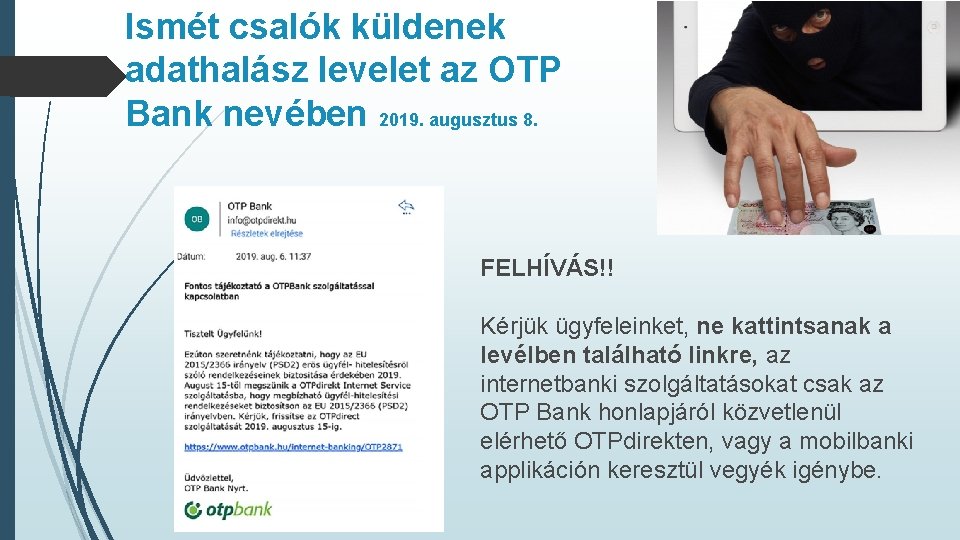 Ismét csalók küldenek adathalász levelet az OTP Bank nevében 2019. augusztus 8. FELHÍVÁS!! Kérjük