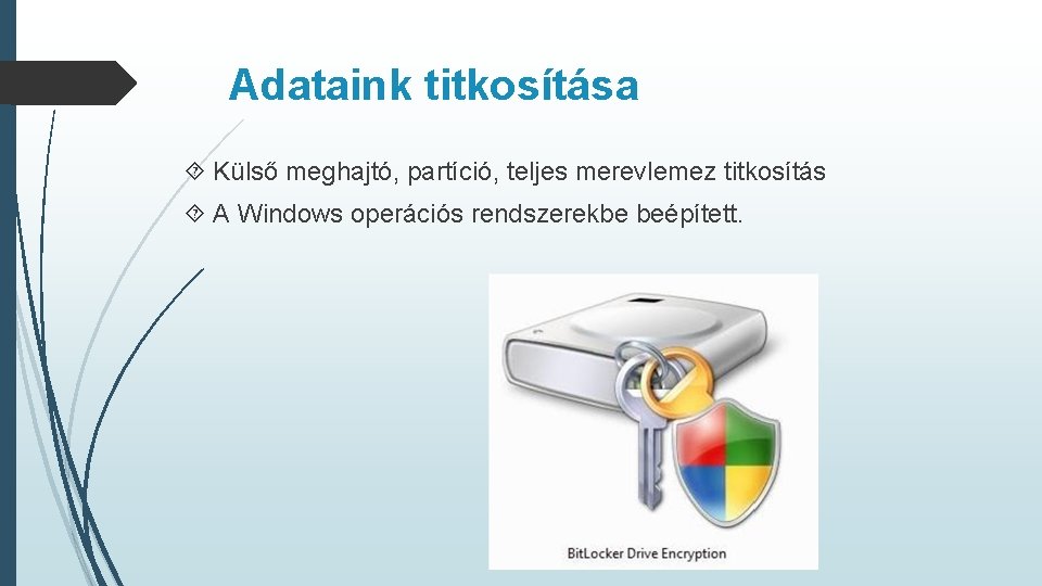 Adataink titkosítása Külső meghajtó, partíció, teljes merevlemez titkosítás A Windows operációs rendszerekbe beépített. 