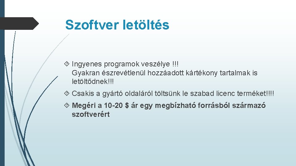 Szoftver letöltés Ingyenes programok veszélye !!! Gyakran észrevétlenül hozzáadott kártékony tartalmak is letöltődnek!!! Csakis