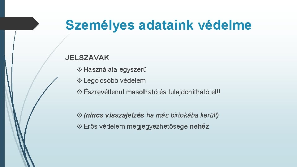 Személyes adataink védelme JELSZAVAK Használata egyszerű Legolcsóbb védelem Észrevétlenül másolható és tulajdonítható el!! (nincs