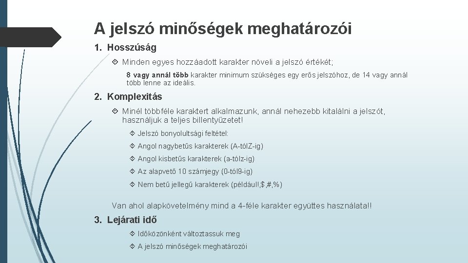 A jelszó minőségek meghatározói 1. Hosszúság Minden egyes hozzáadott karakter növeli a jelszó értékét;