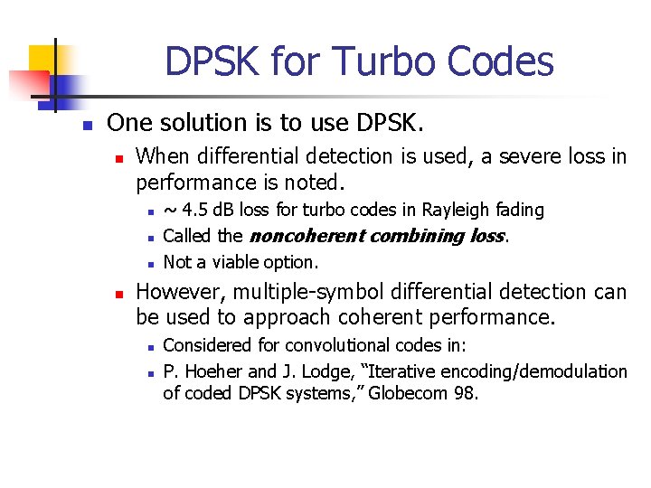 DPSK for Turbo Codes n One solution is to use DPSK. n When differential