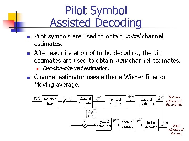 Pilot Symbol Assisted Decoding n n Pilot symbols are used to obtain initial channel