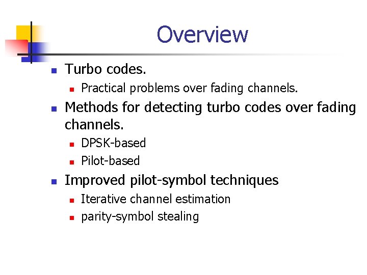 Overview n Turbo codes. n n Methods for detecting turbo codes over fading channels.