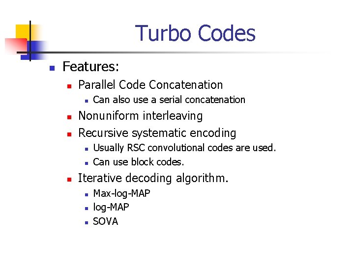 Turbo Codes n Features: n Parallel Code Concatenation n Nonuniform interleaving Recursive systematic encoding