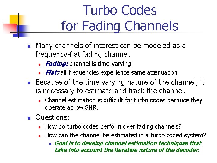 Turbo Codes for Fading Channels n Many channels of interest can be modeled as
