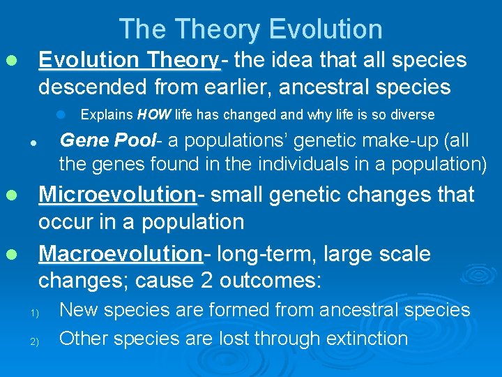 The Theory Evolution Theory- the idea that all species descended from earlier, ancestral species