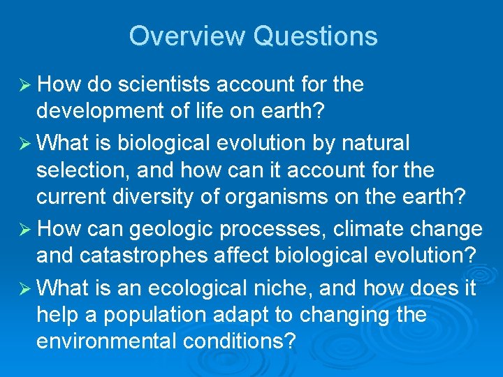 Overview Questions Ø How do scientists account for the development of life on earth?
