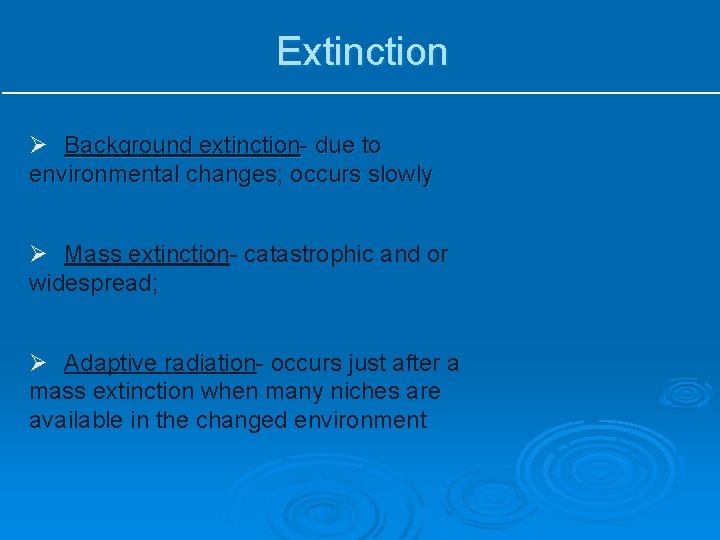 Extinction Ø Background extinction- due to environmental changes; occurs slowly Ø Mass extinction- catastrophic