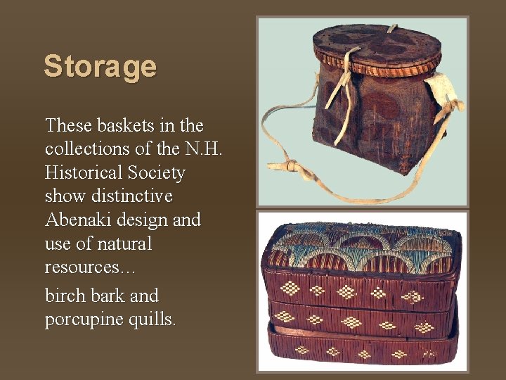 Storage These baskets in the collections of the N. H. Historical Society show distinctive