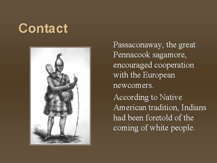 Contact Passaconaway, the great Pennacook sagamore, encouraged cooperation with the European newcomers. According to