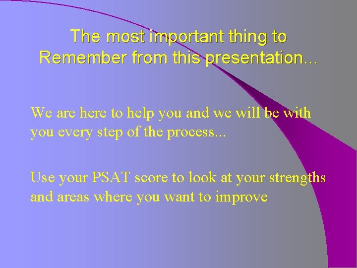 The most important thing to Remember from this presentation. . . We are here