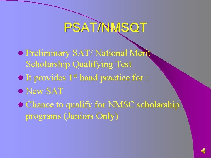 PSAT/NMSQT l Preliminary SAT/ National Merit Scholarship Qualifying Test l It provides 1 st