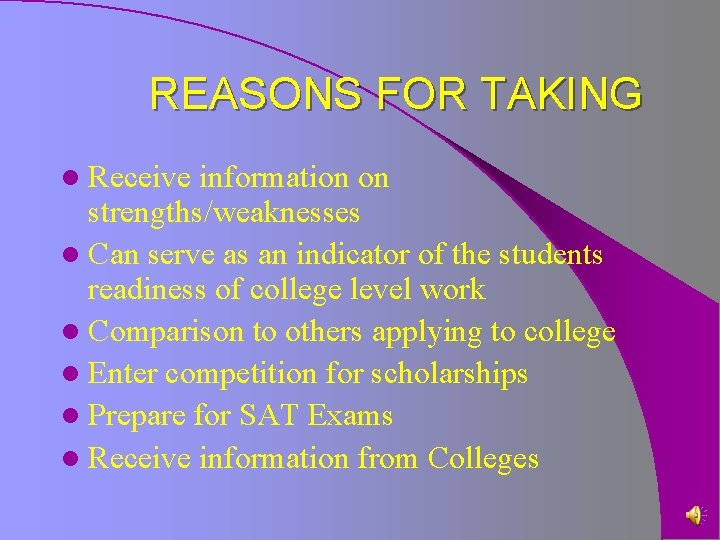 REASONS FOR TAKING l Receive information on strengths/weaknesses l Can serve as an indicator