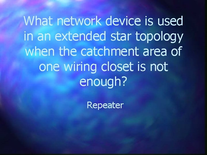 What network device is used in an extended star topology when the catchment area