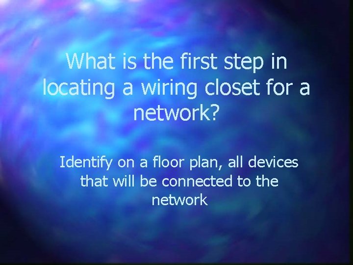 What is the first step in locating a wiring closet for a network? Identify