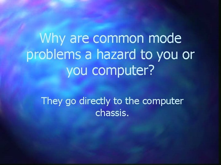 Why are common mode problems a hazard to you or you computer? They go