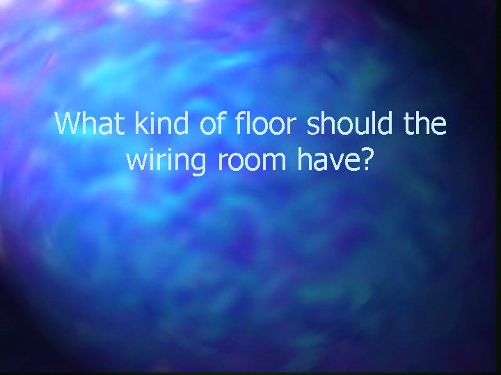 What kind of floor should the wiring room have? 