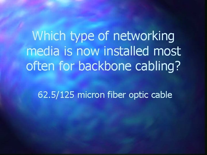Which type of networking media is now installed most often for backbone cabling? 62.